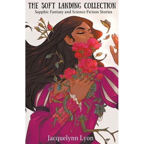 The Soft Landing Collection: Sapphic Fantasy and Science Fiction Stories - Paperback