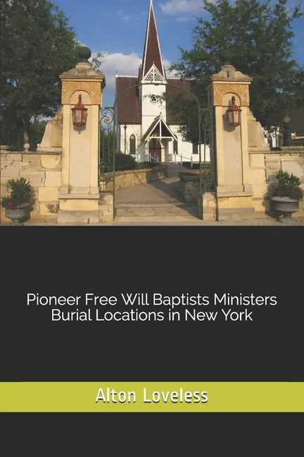 Pioneer Free Will Baptists Ministers Burial Locations in New York - Paperback