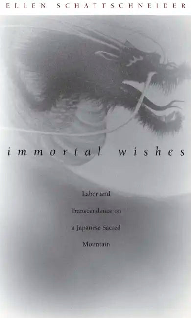 Immortal Wishes: Labor and Transcendence on a Japanese Sacred Mountain - Paperback