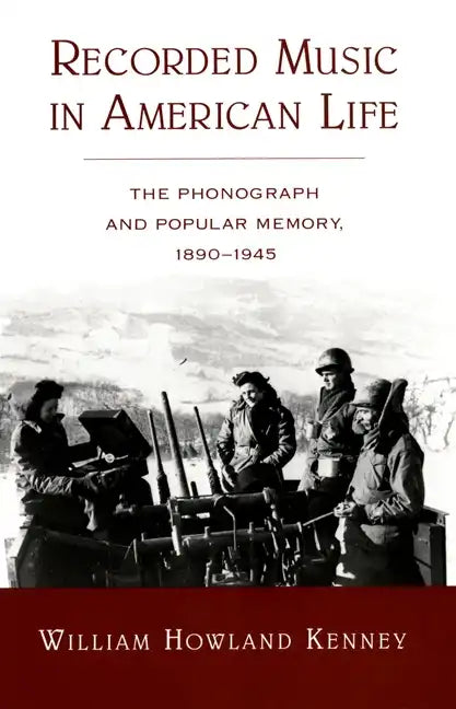 Recorded Music in American Life: The Phonograph and Popular Memory, 1890-1945 - Paperback