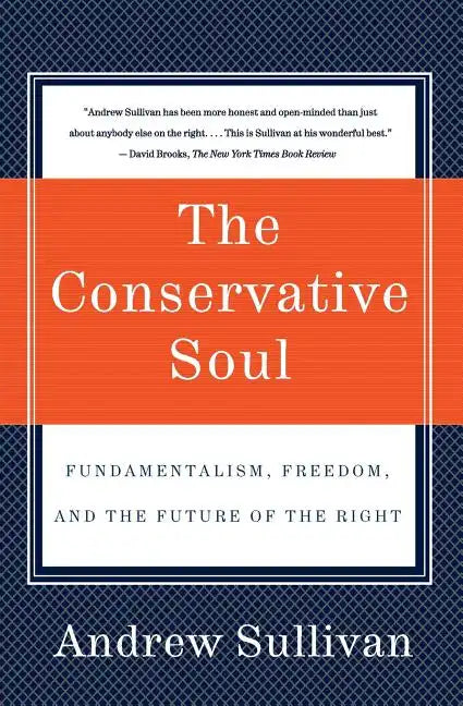 The Conservative Soul: Fundamentalism, Freedom, and the Future of the Right - Paperback