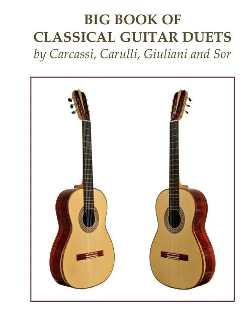 Big Book of Classical Guitar Duets by Carcassi, Carulli, Giuliani and Sor - Paperback