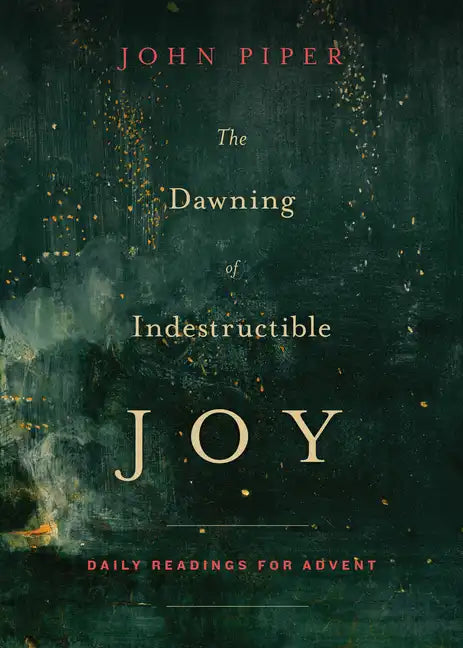 The Dawning of Indestructible Joy: Daily Readings for Advent - Paperback
