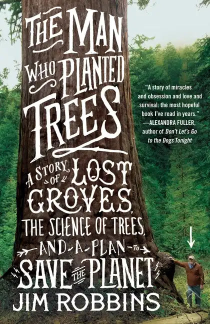 The Man Who Planted Trees: A Story of Lost Groves, the Science of Trees, and a Plan to Save the Planet - Paperback