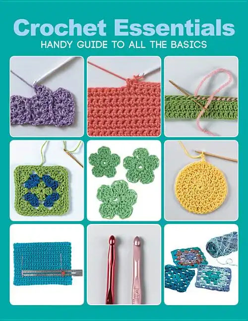 Crochet Essentials: Handy Guide to All the Basics - Paperback
