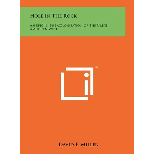 Hole In The Rock: An Epic In The Colonization Of The Great American West - Hardcover