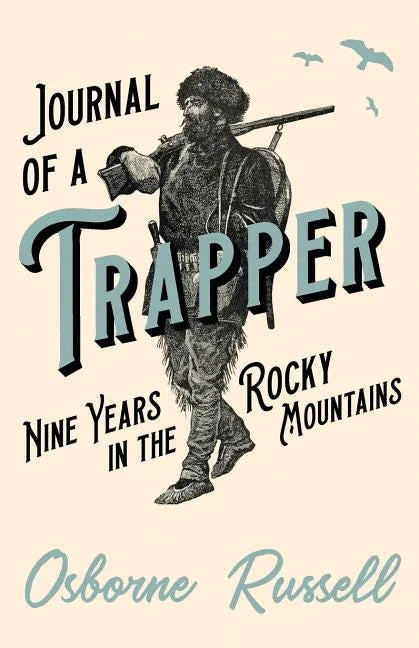 Journal of a Trapper - Nine Years in the Rocky Mountains - Paperback