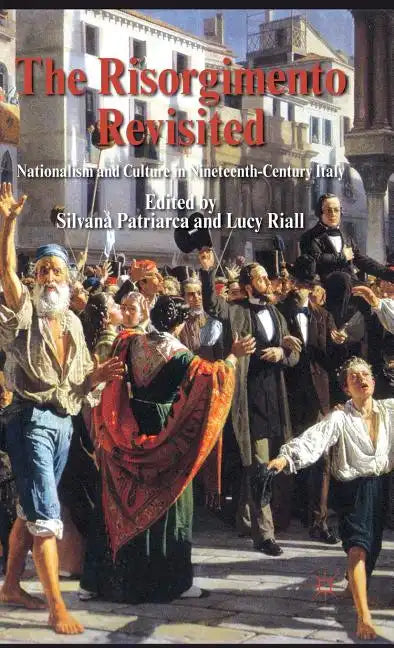 The Risorgimento Revisited: Nationalism and Culture in Nineteenth-Century Italy - Hardcover