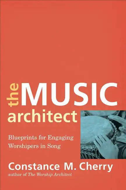 The Music Architect: Blueprints for Engaging Worshipers in Song - Paperback