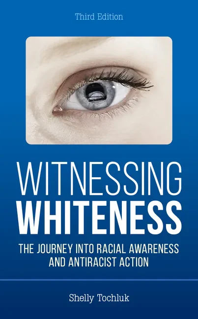 Witnessing Whiteness: The Journey into Racial Awareness and Antiracist Action - Paperback