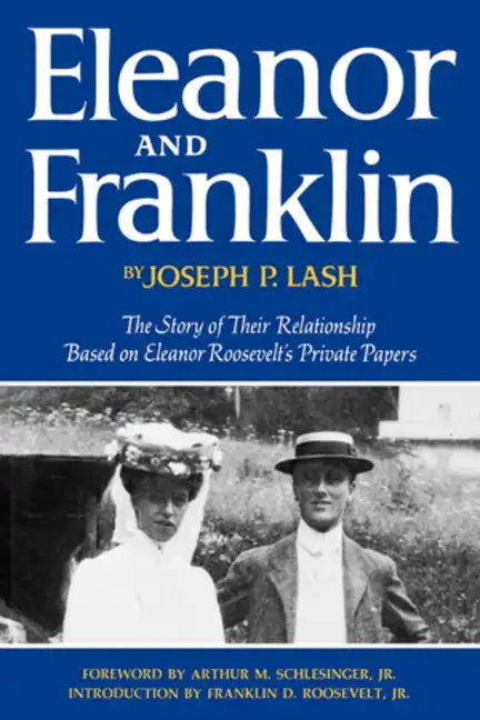 Eleanor and Franklin: The Story of Their Relationship Based on Eleanor Roosevelt's Private Papers - Hardcover