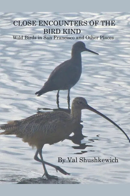 Close Encounters of the Bird Kind: Wild Birds in San Francisco and Other Places - Paperback