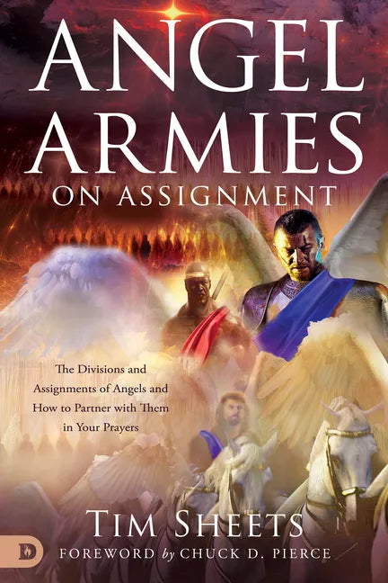 Angel Armies on Assignment: The Divisions and Assignments of Angels and How to Partner with Them in Your Prayers - Paperback