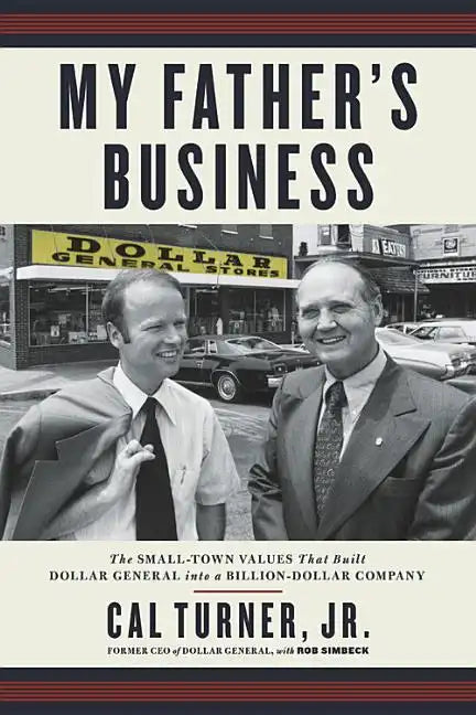 My Father's Business: The Small-Town Values That Built Dollar General Into a Billion-Dollar Company - Paperback