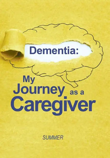 Dementia: My Journey as a Caregiver - Hardcover