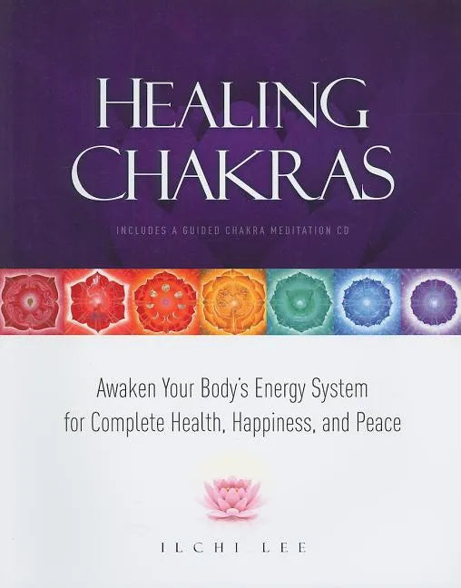 Healing Chakras: Awaken Your Body's Energy System for Complete Health, Happiness, and Peace [With CD (Audio)] - Paperback