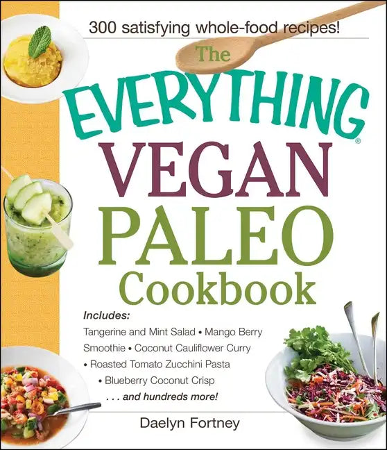 The Everything Vegan Paleo Cookbook: Includes Tangerine and Mint Salad, Mango Berry Smoothie, Coconut Cauliflower Curry, Roasted Tomato Zucchini Pasta - Paperback