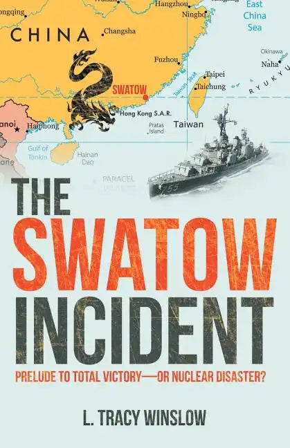 The Swatow Incident: Prelude to Total Victory-Or Nuclear Disaster? - Paperback