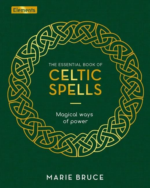 The Essential Book of Celtic Spells: Magical Ways of Power - Hardcover