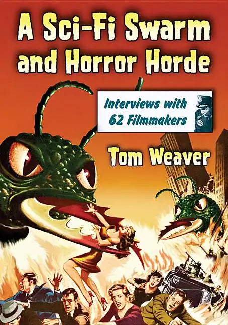 A Sci-Fi Swarm and Horror Horde: Interviews with 62 Filmmakers - Paperback