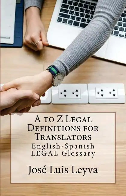 A to Z Legal Definitions for Translators: English-Spanish Legal Glossary - Paperback