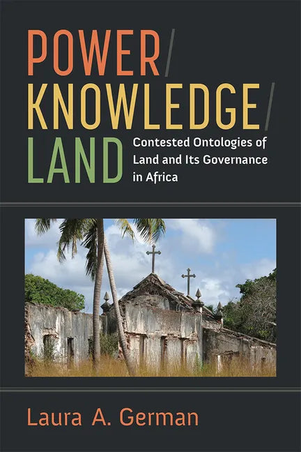 Power / Knowledge / Land: Contested Ontologies of Land and Its Governance in Africa - Paperback