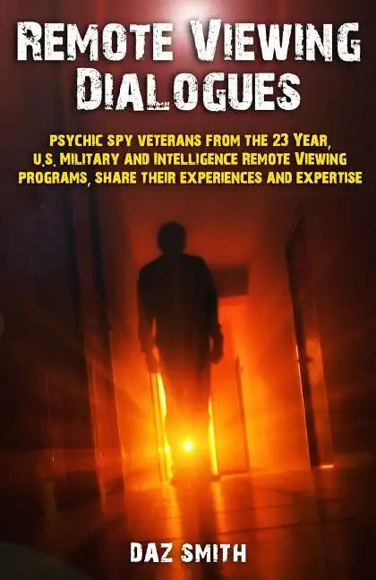 Remote Viewing Dialogues: Psychic spy veterans from the 23 Year, U.S. Military and Intelligence Remote Viewing programs, share their experiences - Paperback