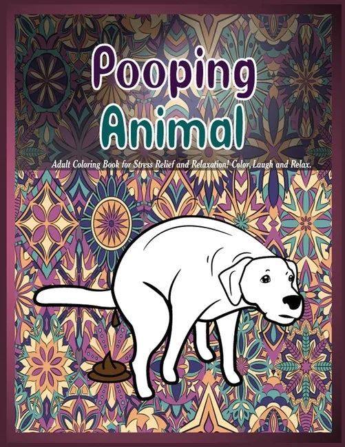 Pooping Animals: Adult Coloring Book for Stress Relief and Relaxation! Color, Laugh and Relax. - Paperback
