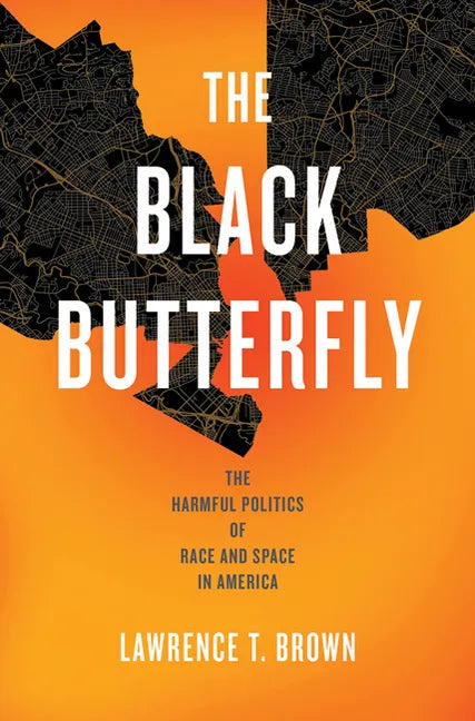 The Black Butterfly: The Harmful Politics of Race and Space in America - Hardcover