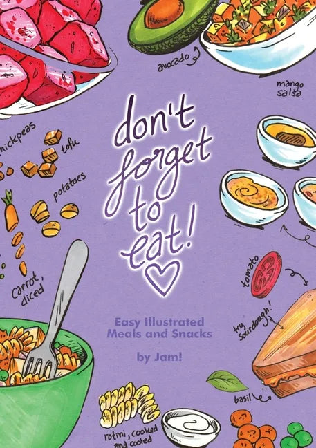 Don't Forget to Eat: Easy Illustrated Meals and Snacks - Paperback