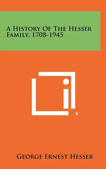 A History Of The Hesser Family, 1708-1945 - Hardcover