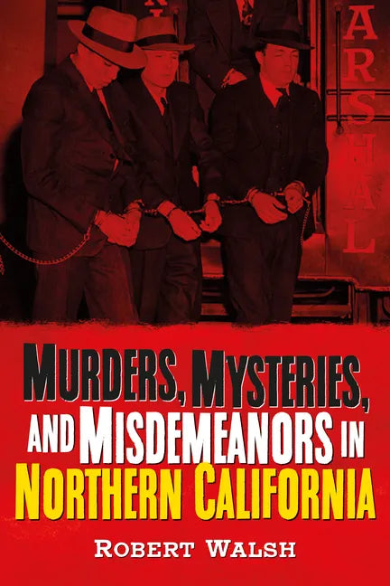Murders, Mysteries and Misdemeanors in Northern California - Paperback