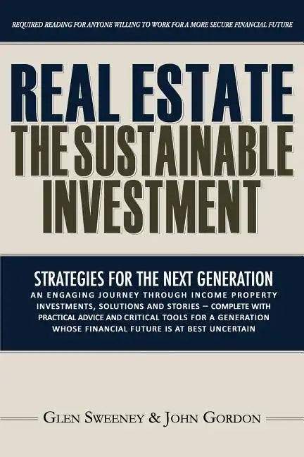 Real Estate: The Sustainable Investment: Strategies for the Next Generation - Paperback