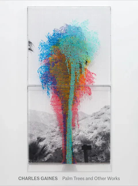 Charles Gaines: Palm Trees and Other Works - Hardcover