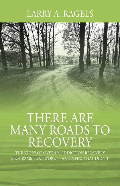 There Are Many Roads to Recovery: The Story of Over 100 Addiction Recovery Programs That Work --- and a Few That Didn't - Paperback