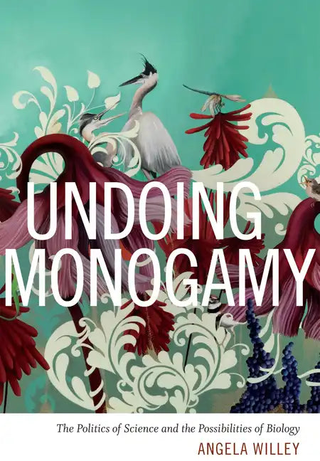 Undoing Monogamy: The Politics of Science and the Possibilities of Biology - Paperback