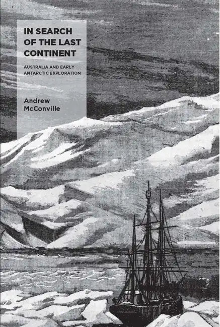 In Search of the Last Continent: Australia and Early Antarctic Exploration - Paperback