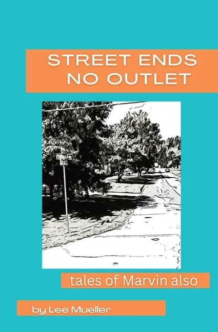 Street Ends No Outlet: Tales Of Marvin Also -a collection of short stores and novella - Paperback