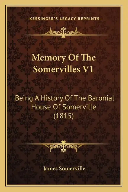Memory Of The Somervilles V1: Being A History Of The Baronial House Of Somerville (1815) - Paperback