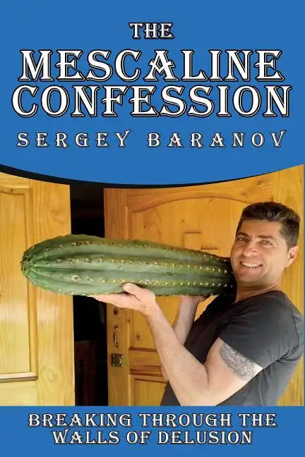 The Mescaline Confession: Breaking Through the Walls of Delusion - Paperback