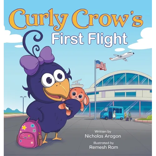 Curly Crow's First Flight: A Children's Picture Book for Boys Girls Traveling Kids Ages 4-8 Airplane Airport Adventure - Hardcover