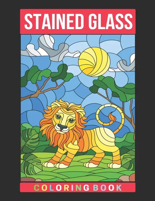 Stained Glass Coloring Book: An Adult Coloring Book Featuring the World's Most Beautiful Stained Glass Designs for Meditative Mindfulness, Stress R - Paperback