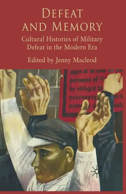 Defeat and Memory: Cultural Histories of Military Defeat in the Modern Era - Paperback