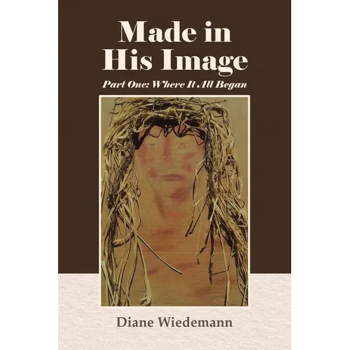 Made in His Image: Part One: Where It All Began - Paperback