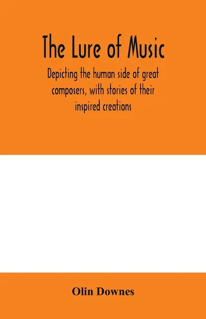 The lure of music, depicting the human side of great composers, with stories of their inspired creations - Paperback