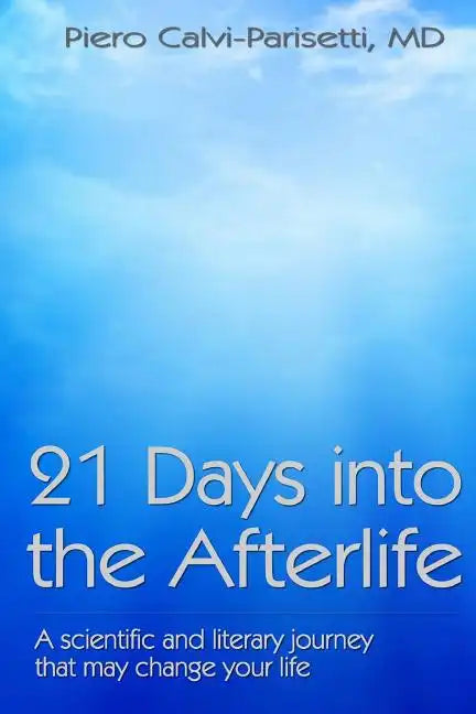 21 Days into the Afterlife: A scientific and literary journey that may change your life - Paperback