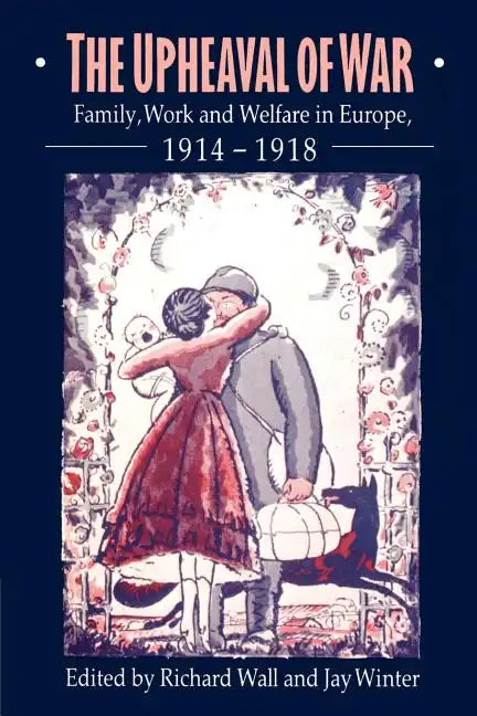 The Upheaval of War: Family, Work and Welfare in Europe, 1914 1918 - Paperback
