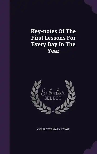 Key-notes Of The First Lessons For Every Day In The Year - Hardcover