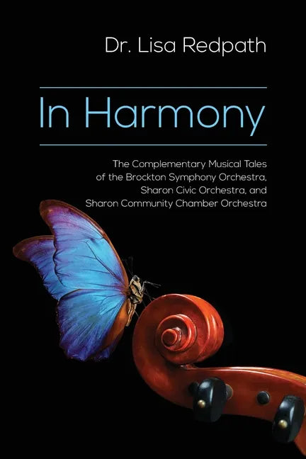 In Harmony: The Complementary Musical Tales of the Brockton Symphony Orchestra, Sharon Civic Orchestra, and Sharon Community Chamber Orchestra - Paperback