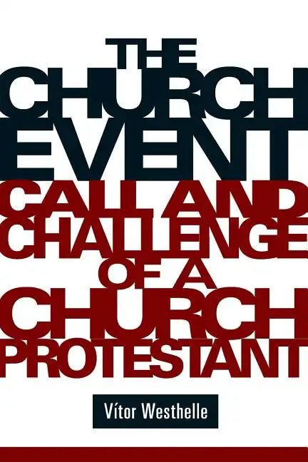 The Church Event: Call and Challenge of a Church Protestant - Paperback
